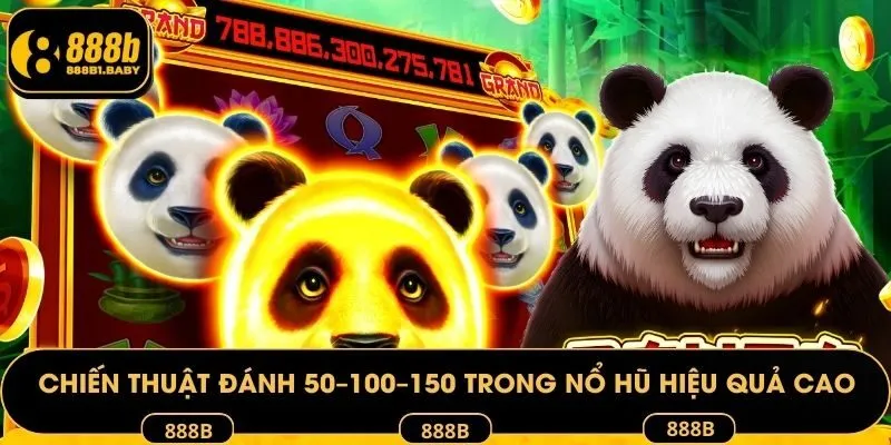 Chiến thuật đánh 50-100-150 trong nổ hũ mang lại hiệu quả cao