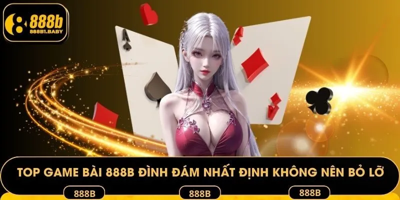 Top game bài 888B đình đám nhất định không nên bỏ lỡ
