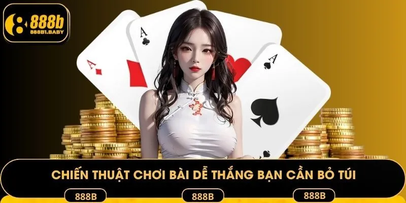 Chiến thuật chơi bài dễ thắng bạn cần bỏ túi