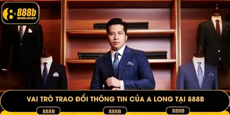Vai trò trao đổi thông tin của A Long tại 888B