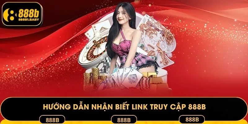 Hướng dẫn nhận biết link truy cập 888B