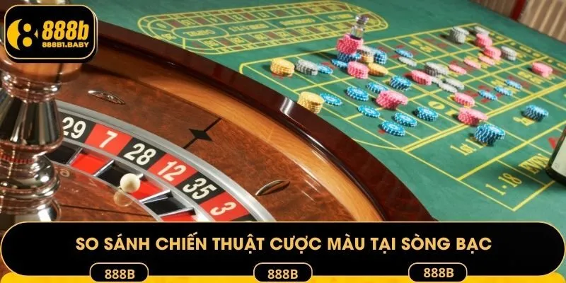 So sánh chiến thuật cược màu tại sòng bạc