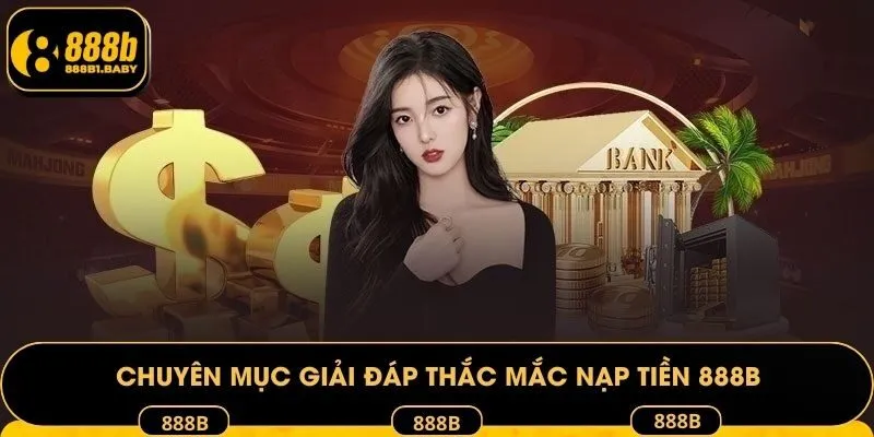 Chuyên mục giải đáp thắc mắc nạp tiền 888B