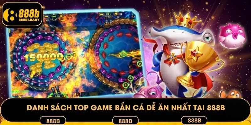 Danh sách top game bắn cá dễ ăn nhất tại 888B