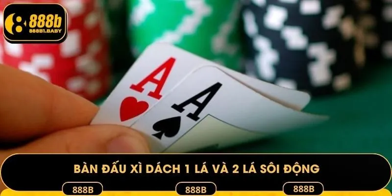 Bàn đấu xì dách 1 lá và 2 lá sôi động